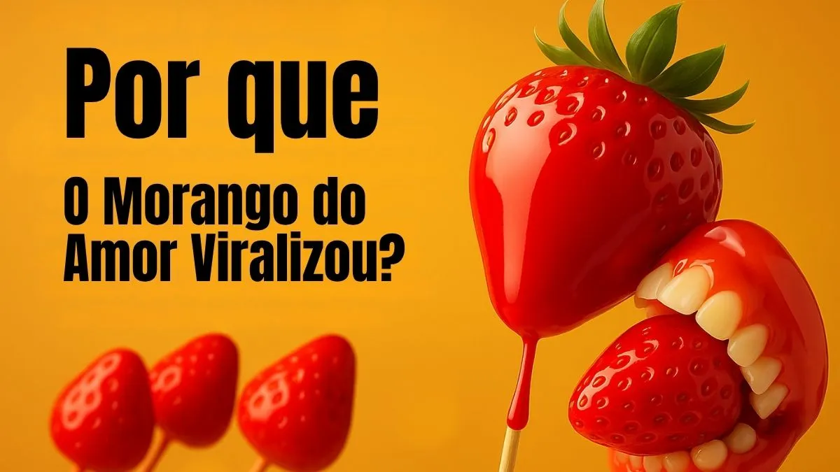 Por que o Morango do Amor Viralizou nas Redes Sociais?